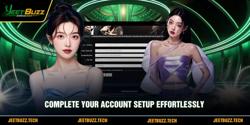 Complete your account setup effortlessly