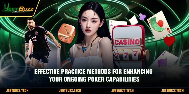 Effective practice methods for enhancing your ongoing poker capabilities