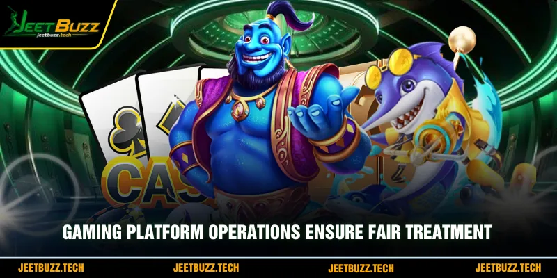 Gaming platform operations ensure fair treatment