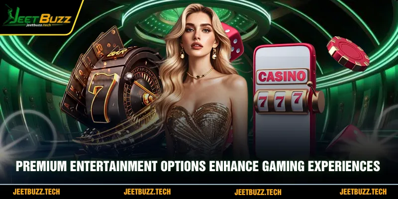Premium entertainment options enhance gaming experiences